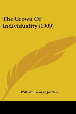 The Crown Of Individuality (1909) by Jordan, William George