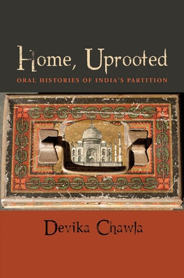 Home, Uprooted: Oral Histories of India's Partition by Chawla, Devika