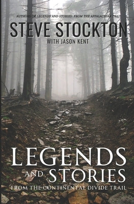 Legends and Stories: From the Continental Divide Trail by Kent, Jason