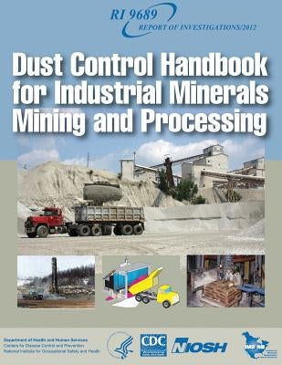Dust Control Handbook for Industrial Minerals Mining and Processing by And Prevention, Centers for Disease Cont