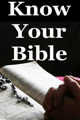 Know Your Bible: A Quick Guide on All Books Explained by Dailey, David