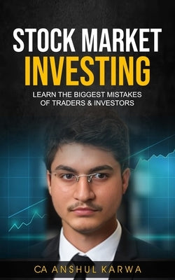 Stock Market Investing: Learn the Biggest Mistakes of Traders & Investors by Karwa, Anshul