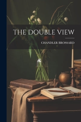 The Double View by Brossard, Chandler