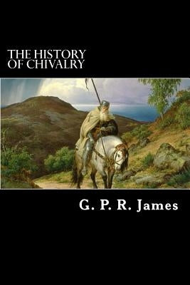 The History of Chivalry by Struik, Alex