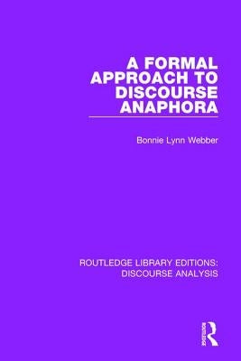 A Formal Approach to Discourse Anaphora by Webber, Bonnie Lynn