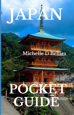 Japan pocket guide: Japan Unbound, Tradition, Tech, Tranquility. by Bellies, Michelle D.