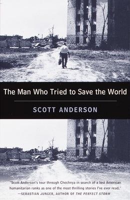 The Man Who Tried to Save the World: The Dangerous Life and Mysterious Disappearance of Fred CUNY by Anderson, Scott