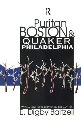 Puritan Boston and Quaker Philadelphia by Baltzell, E. Digby