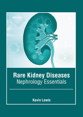 Rare Kidney Diseases: Nephrology Essentials by Lewis, Kevin