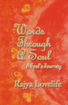 Words Through A Soul: A Fool's Journey by Lovelife, Rajya