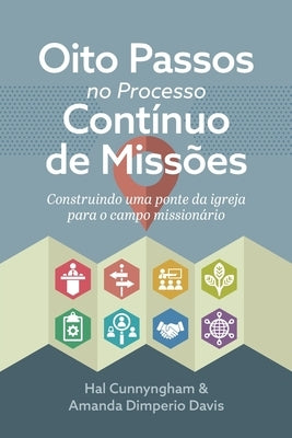 Oito Passos no Processo Cont?nuo de Miss?es: Construindo uma ponte da igreja para o campo mission?rio by Cunnyngham, Hal
