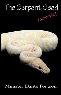 The Serpent Seed: Debunked by Fortson, Minister Dante