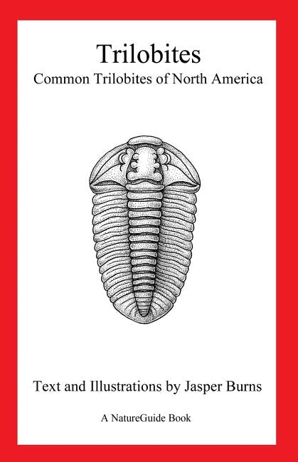 Trilobites: Common Trilobites of North America (A NatureGuide Book) by Burns, Jasper
