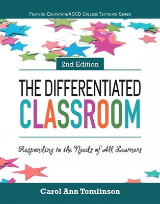 The Differentiated Classroom: Responding to the Needs of All Learners by Tomlinson, Carol