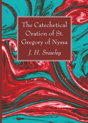 The Catechetical Oration of St. Gregory of Nyssa by Srawley, J. H.