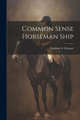 Common Sense Horseman Ship by Littauer, Vladimir S.
