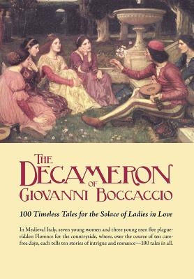 The Decameron of Giovanni Boccaccio: 100 Timeless Tales for the Solace of Ladies in Love by Boccaccio, Giovanni