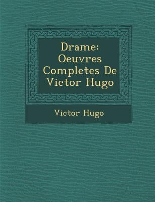 Drame: Oeuvres Completes de Victor Hugo by Hugo, Victor