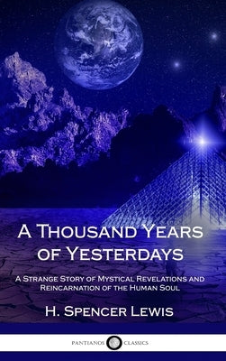 A Thousand Years of Yesterdays: A Strange Story of Mystical Revelations and Reincarnation of the Human Soul (Hardcover) by Lewis, H. Spencer