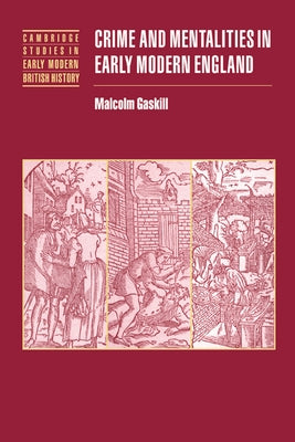 Crime and Mentalities in Early Modern England by Gaskill, Malcolm