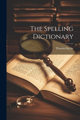 The Spelling Dictionary by Dyche, Thomas