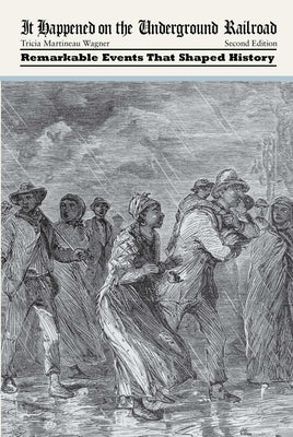 It Happened on the Underground Railroad: Remarkable Events That Shaped History by Wagner, Tricia Martineau