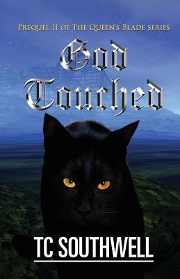 God Touched: Prequel 11 of The Queen's Blade series by Southwell, T. C.