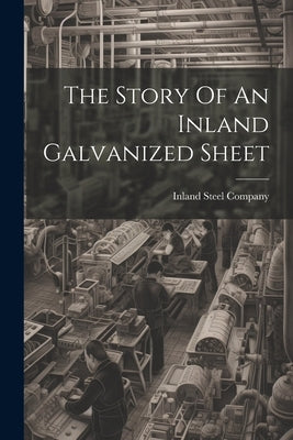 The Story Of An Inland Galvanized Sheet by Company, Inland Steel