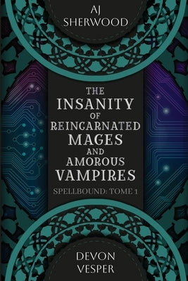 The Insanity of Reincarnated Mages and Amorous Vampires by Vesper, Devon