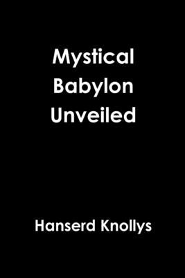 Mystical Babylon Unveiled by Knollys, Hanserd