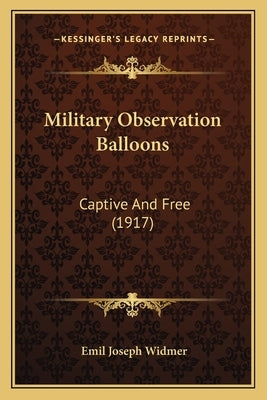 Military Observation Balloons: Captive And Free (1917) by Widmer, Emil Joseph