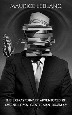 The Extraordinary Adventures of Arsène Lupin, Gentleman-Burglar (Annotated) by LeBlanc, Maurice