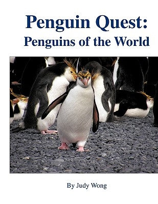 Penguin Quest: Penguins of the World by Wong, Judy