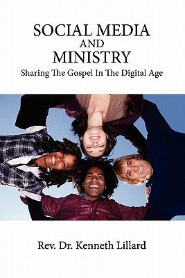 SOCIAL MEDIA AND MINISTRY Sharing The Gospel In The Digital Age by Lillard, Kenneth