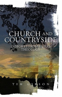 Church and Countryside: Insights from Rural Theology by Gibson, Tim