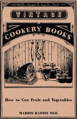 How to Can Fruit and Vegetables by Neil, Marion Harris
