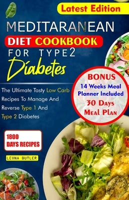 Mediterranean Diet Cookbook for Type 2 Diabetes: The Ultimate Tasty Low Carb Recipes To Manage And Reverse Type 1 and Type 2 Diabetes by Butler, Leona