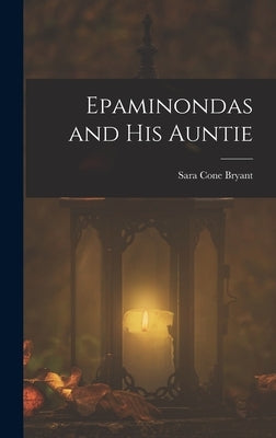 Epaminondas and his Auntie by Bryant, Sara Cone 1873-