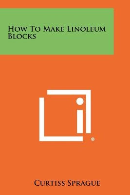 How to Make Linoleum Blocks by Sprague, Curtiss