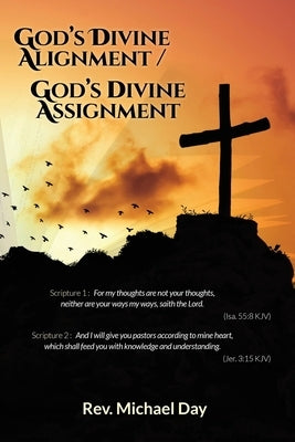 God's Divine Alignment / God's Divine Assignment by Rev Michael Day