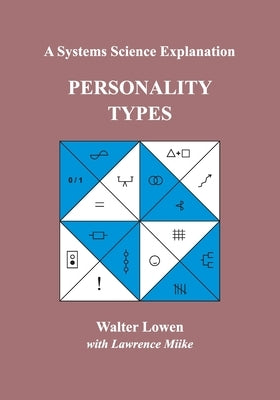 Personality Types: A Systems Science Explanation by Lowen, Walter