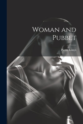 Woman and Pubbet by Louys, Pierre