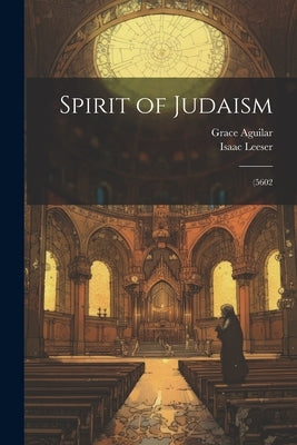 Spirit of Judaism; (5602 by Aguilar, Grace