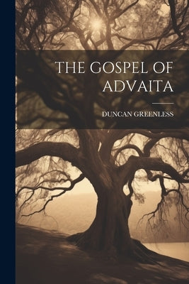 The Gospel of Advaita by Greenless, Duncan