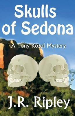 Skulls of Sedona by Ripley, J. R.