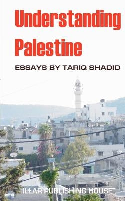 Understanding Palestine by Shadid, Tariq