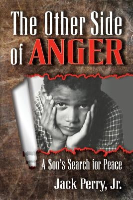 The Other Side of Anger: A Son's Search for Peace by Perry, Jack, Jr.