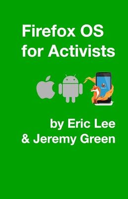 Firefox OS for Activists by Green, Jeremy