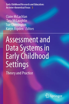 Assessment and Data Systems in Early Childhood Settings: Theory and Practice by McLachlan, Claire
