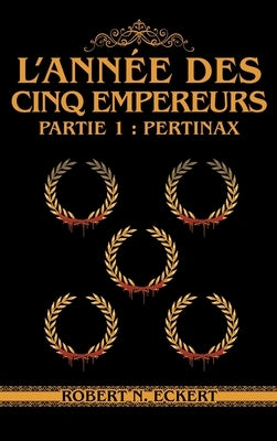 L'année Des Cinq Empereurs: Partie 1: Pertinax by Eckert, Robert N.